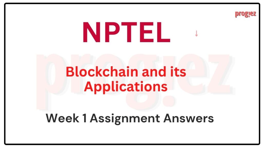 Blockchain and its Applications Nptel Week 1 Assignment Answer and solution Swayam Platform image