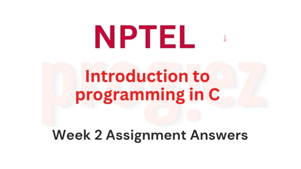 These are Introduction to programming in C Nptel Week 2 Answers