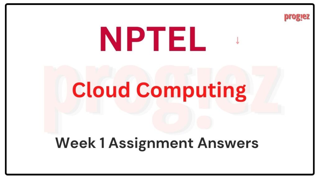 Cloud Computing Nptel Week 1 Assignment Answer and solution Swayam Platform image