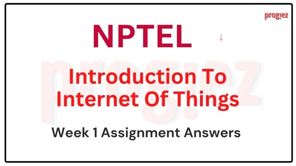 Introduction to Internet of Things Week 1 Nptel Answers