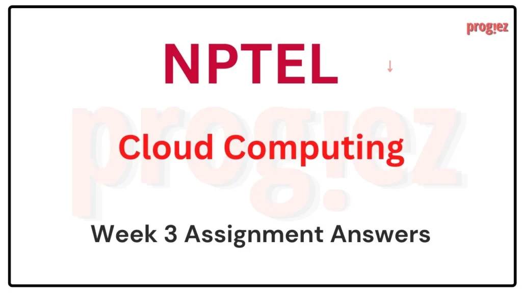 Cloud Computing Nptel Week 3 Assignment Answers