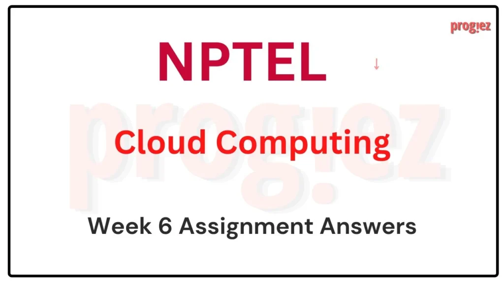 Cloud Computing Nptel Week 6 Assignment Answers