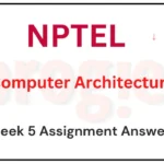 Computer Architecture Week 5 Assignment Nptel Answers 2024