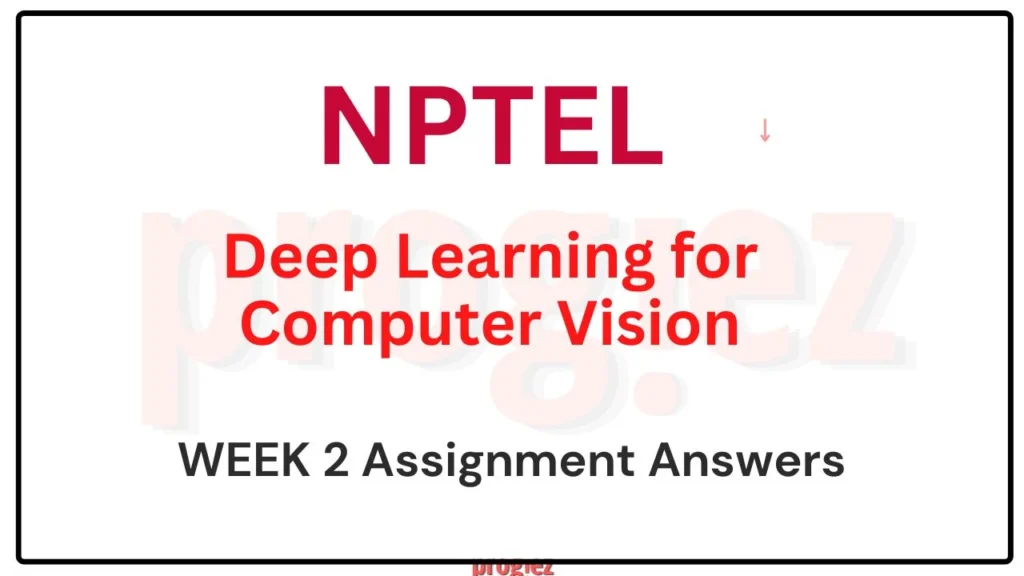  Deep Learning For Computer Vision Week 2 Nptel Answers 2024