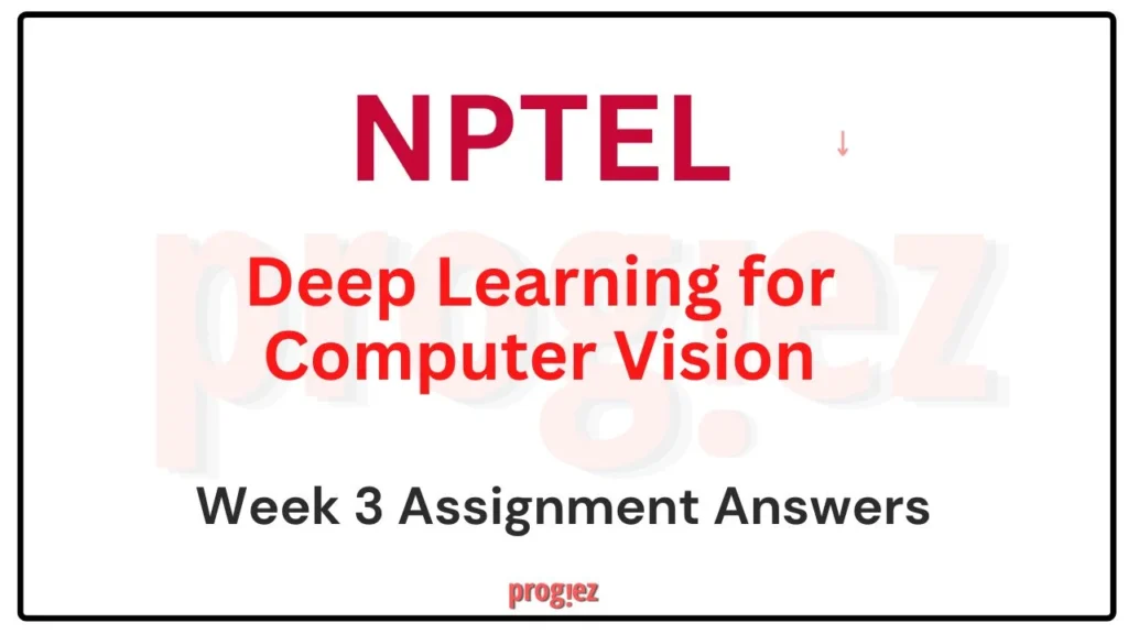 Deep Learning For Computer Vision Week 3 Nptel Answers 2024