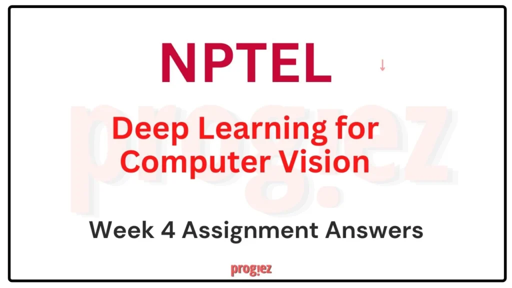 Deep Learning For Computer Vision Week 4 Nptel Answers 2024