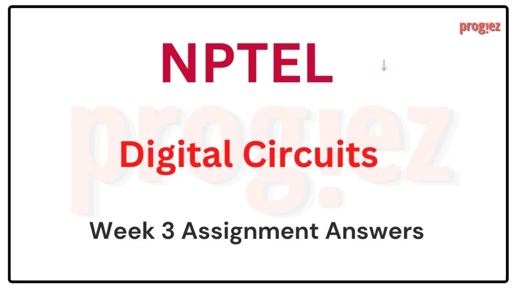 Digital Circuits Week 3 Nptel Assignment Answers