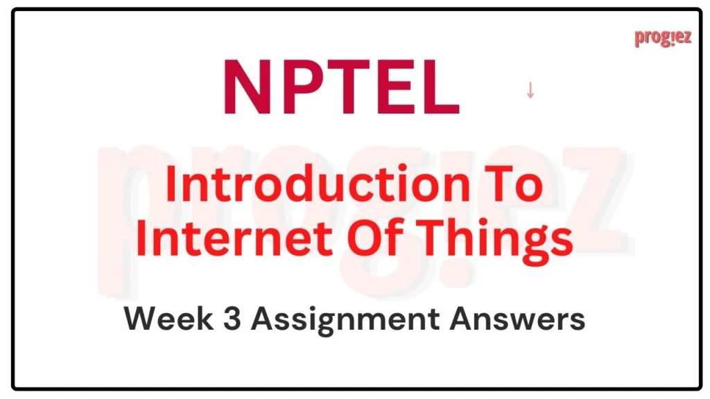 Introduction To Internet Of Things Week 3 Nptel Answers