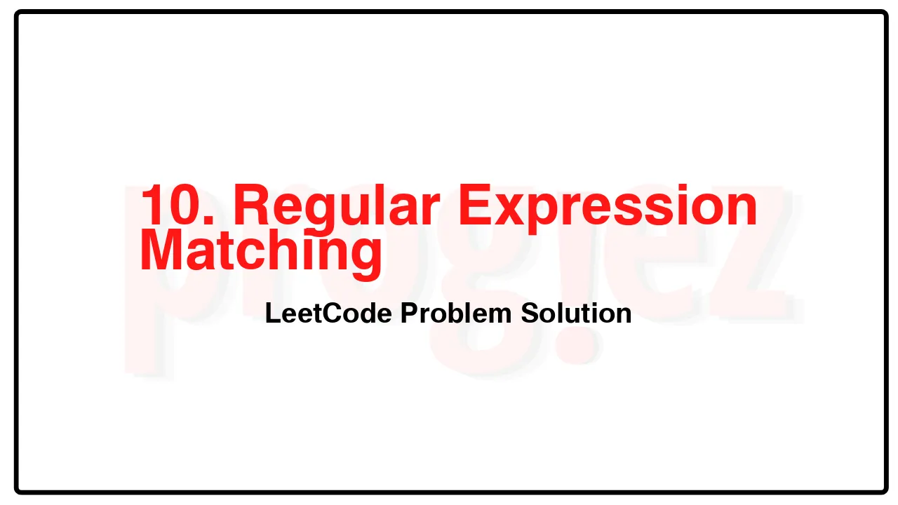 10. Regular Expression Matching LeetCode Solution image