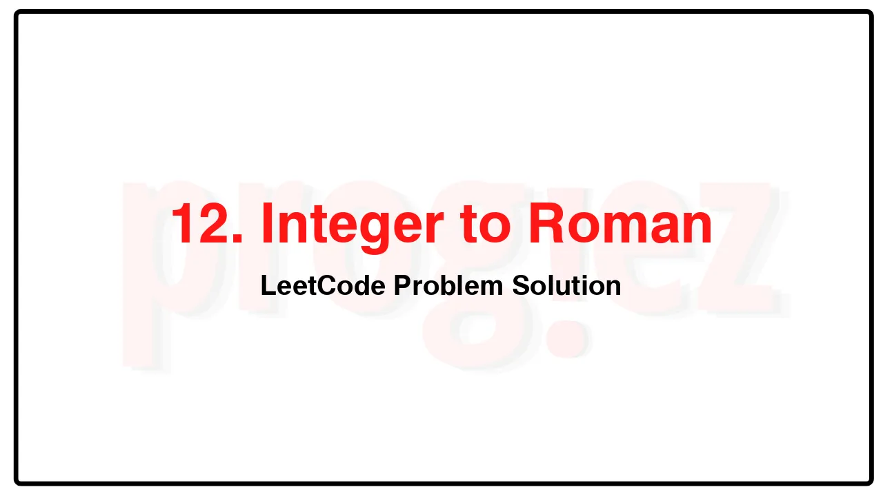 12. Integer to RomanLeetCode Solution image