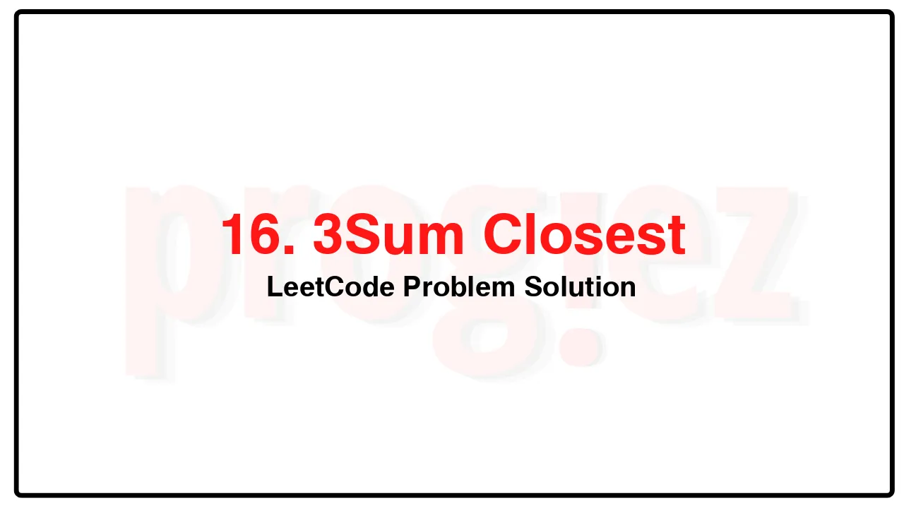 16. 3Sum Closest LeetCode Solution image