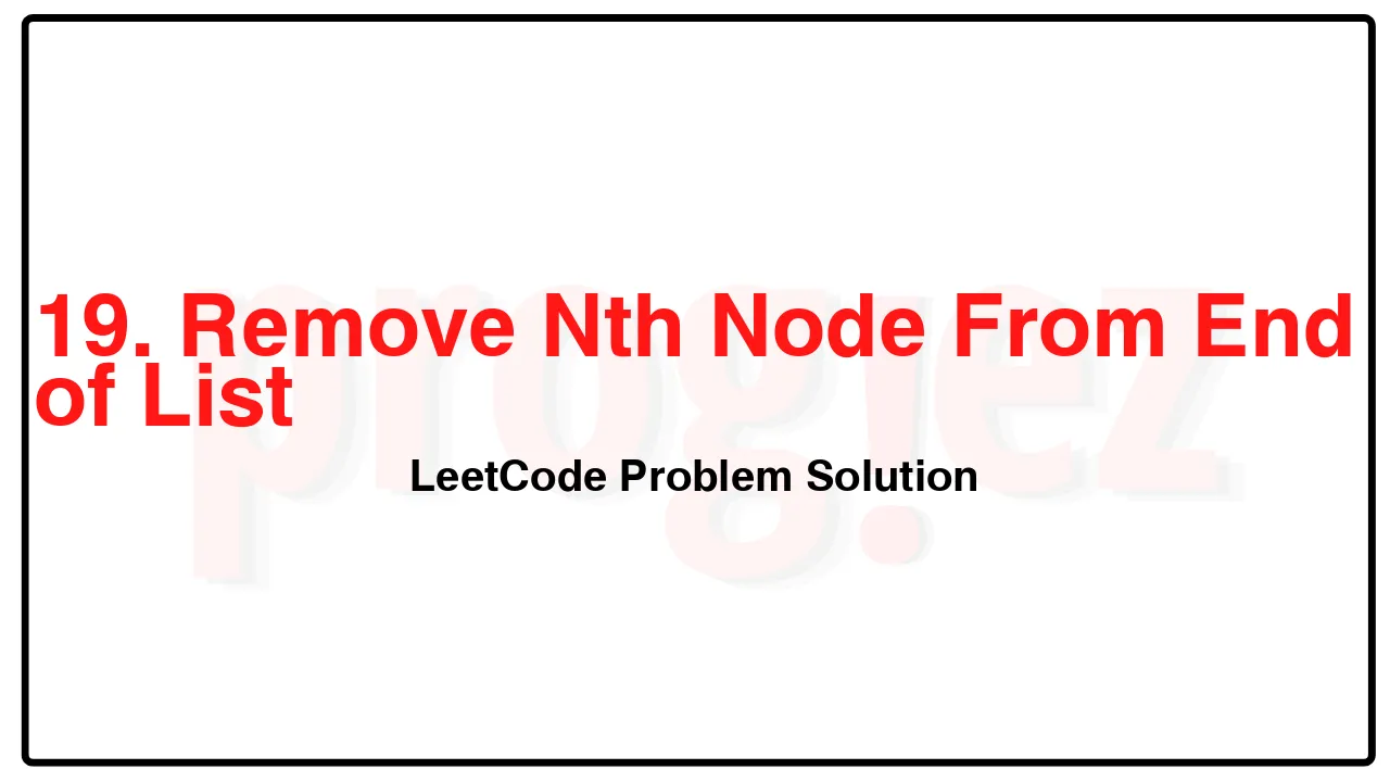 19. Remove Nth Node From End of List LeetCode Solution