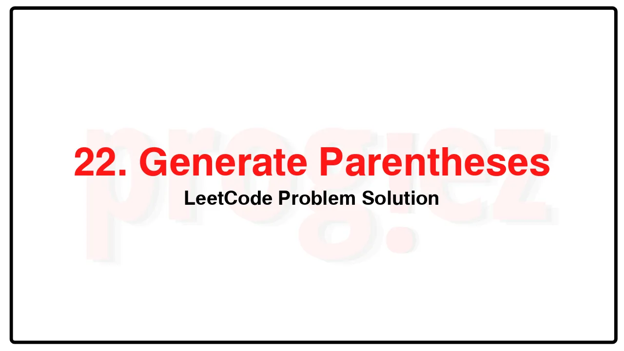 22. Generate Parentheses LeetCode Solution image