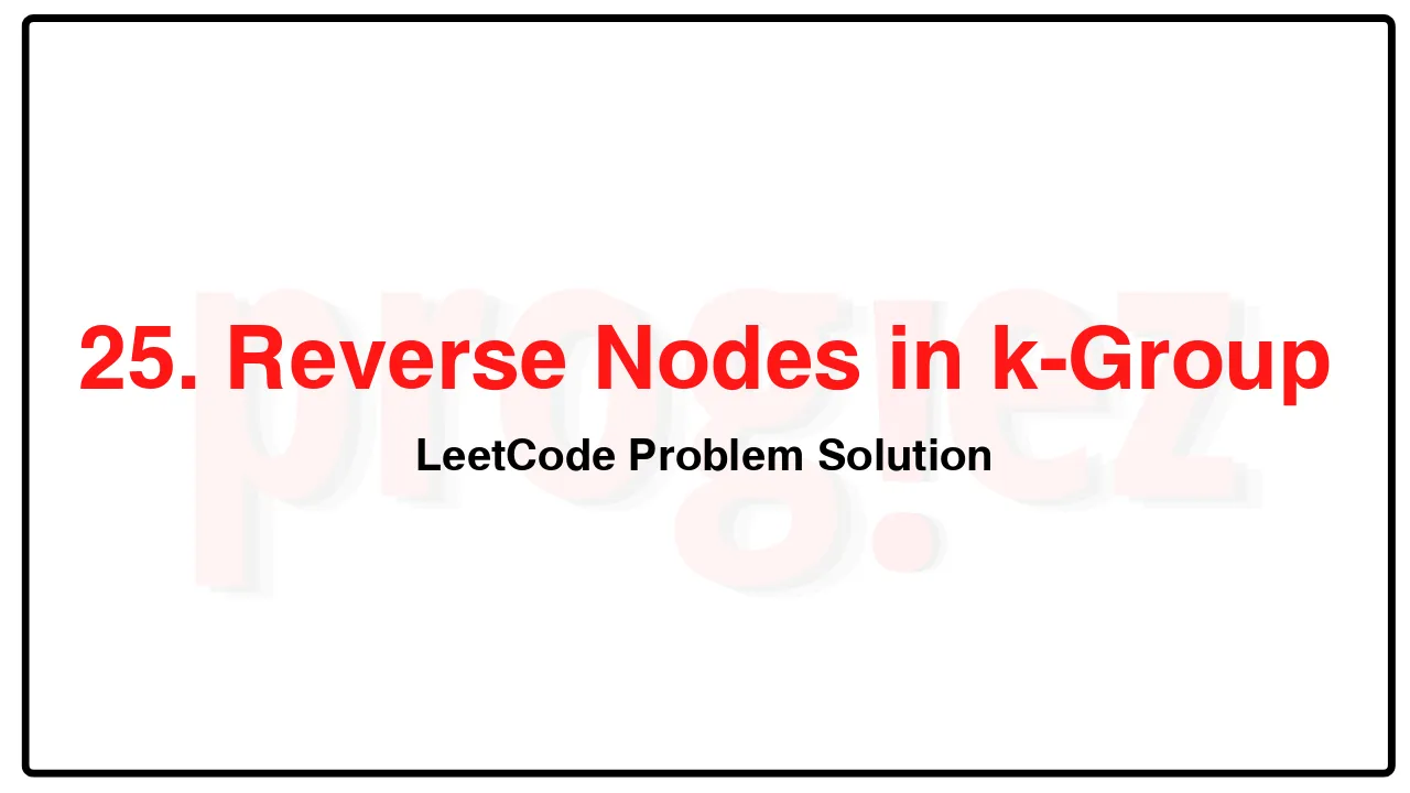 25. Reverse Nodes in k-Group LeetCode Solution