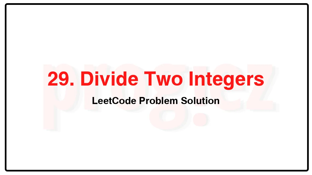 29. Divide Two Integers LeetCode Solution image