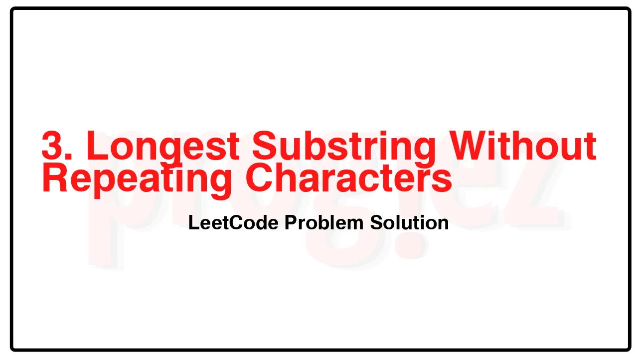 3. Longest Substring Without Repeating Characters LeetCode Solution