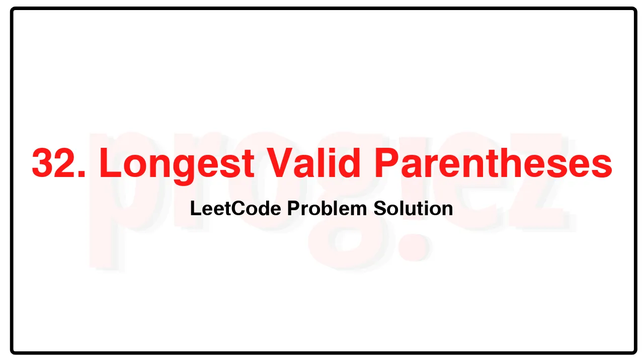 32. Longest Valid Parentheses LeetCode Solution