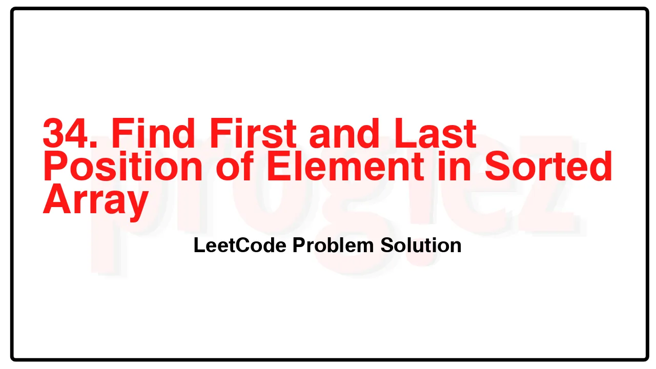 34. Find First and Last Position of Element in Sorted Array LeetCode Solution