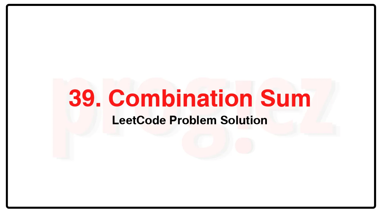 39. Combination Sum LeetCode Solution image