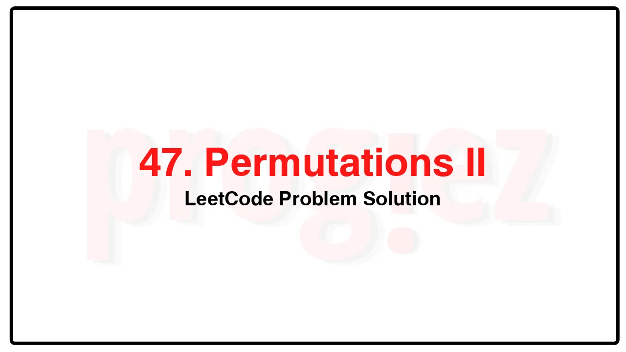 47. Permutations II LeetCode Solution image