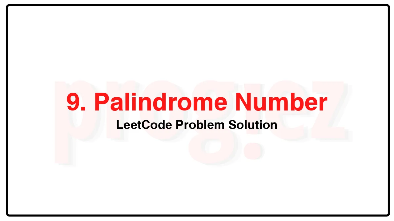 9. Palindrome Number LeetCode Solution