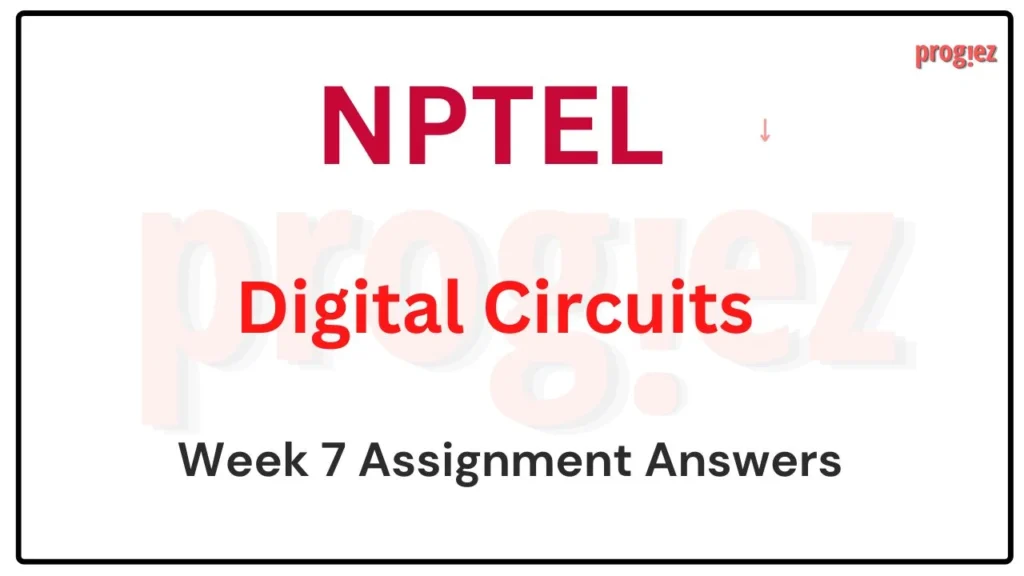 Digital Circuits Week 7 Nptel Assignment Answers