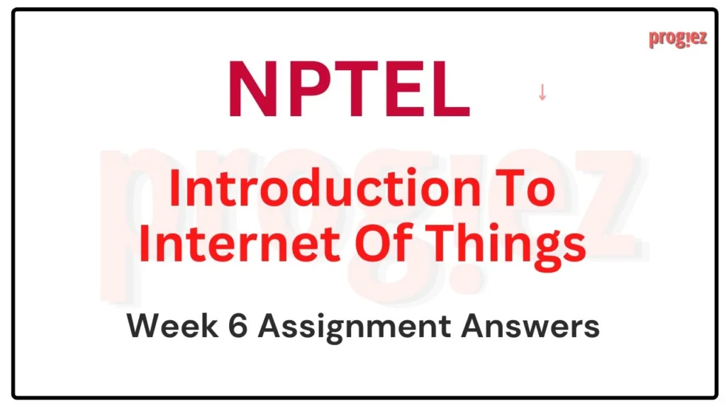 Introduction To Internet Of Things Week 6 Nptel Answers