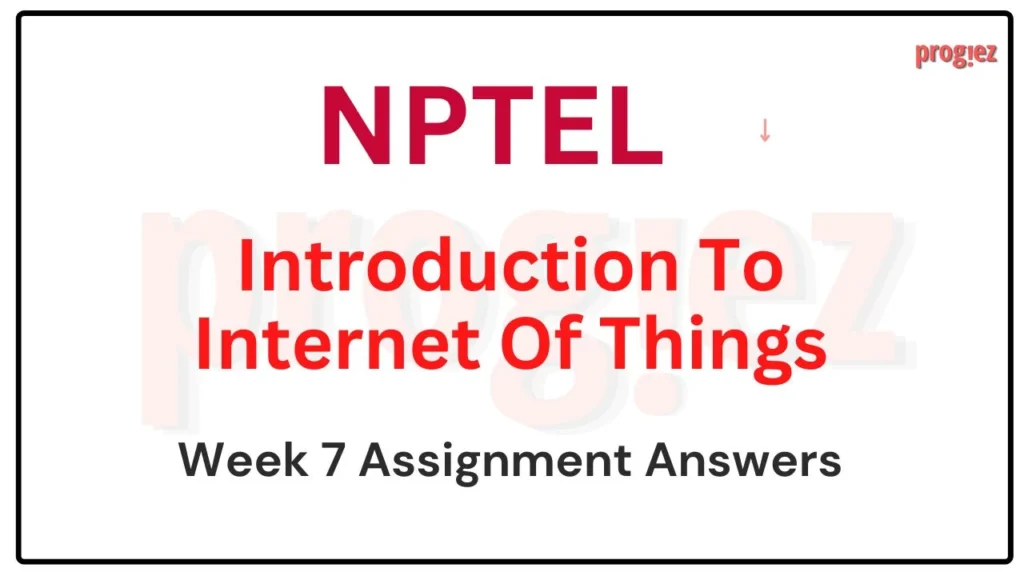 Introduction To Internet Of Things Week 7 Nptel Answers