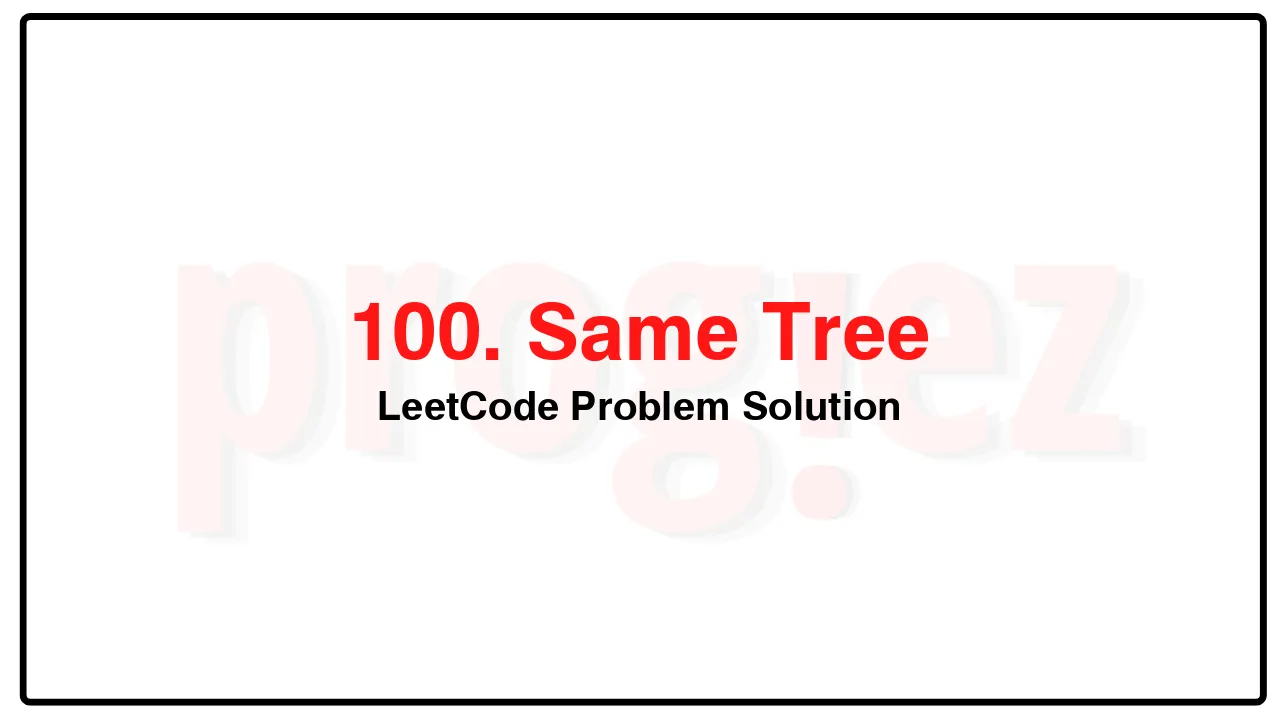 100. Same Tree LeetCode Solution image