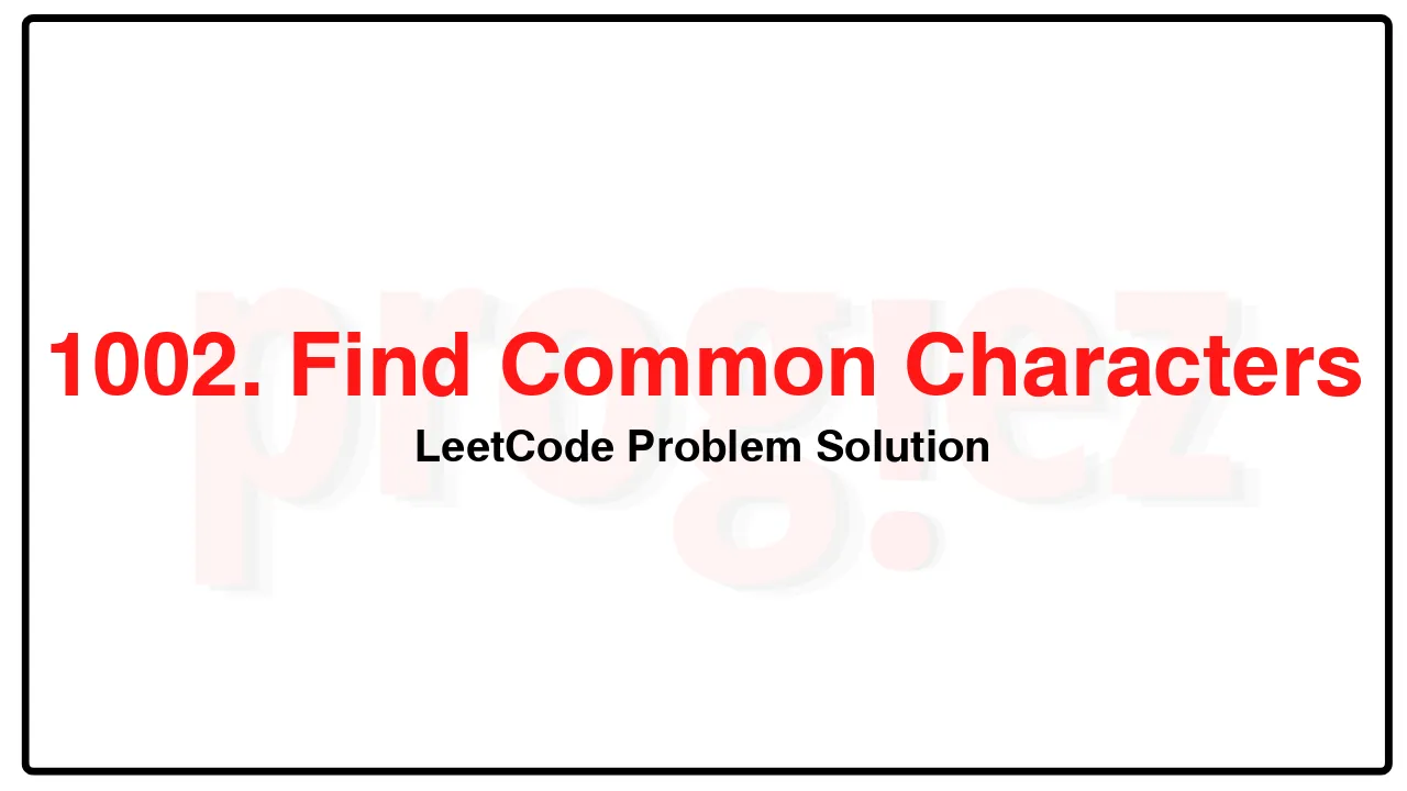 1002. Find Common Characters LeetCode Solution image