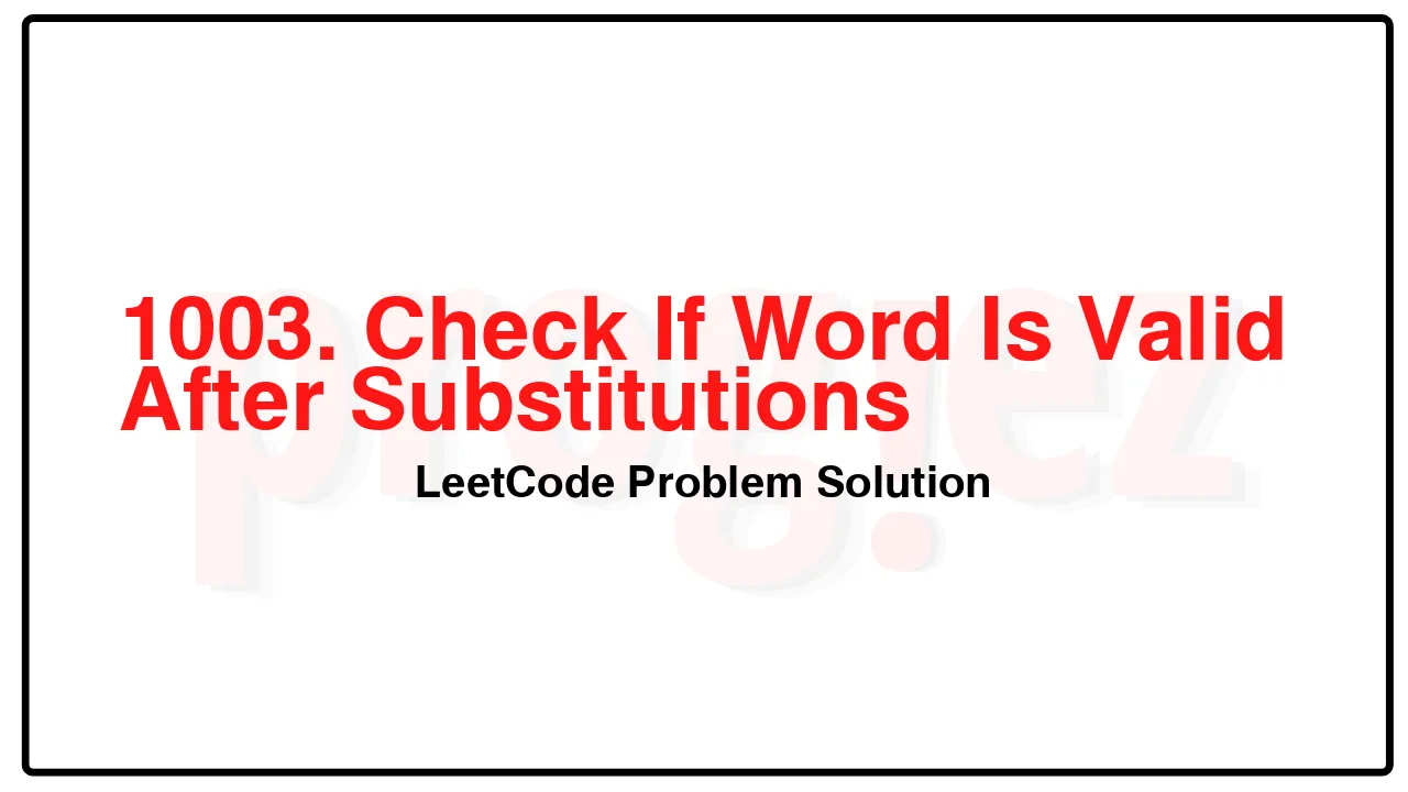 1003. Check If Word Is Valid After Substitutions LeetCode Solution image