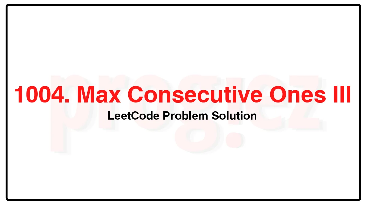 1004. Max Consecutive Ones III LeetCode Solution image