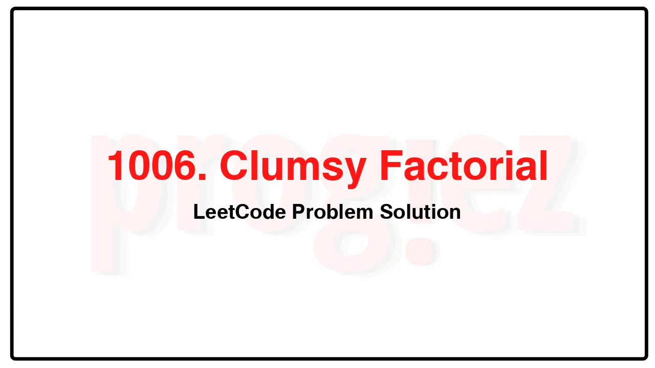 1006. Clumsy Factorial LeetCode Solution image