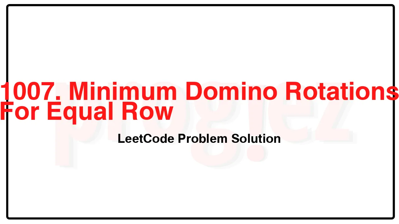 1007. Minimum Domino Rotations For Equal Row LeetCode Solution image