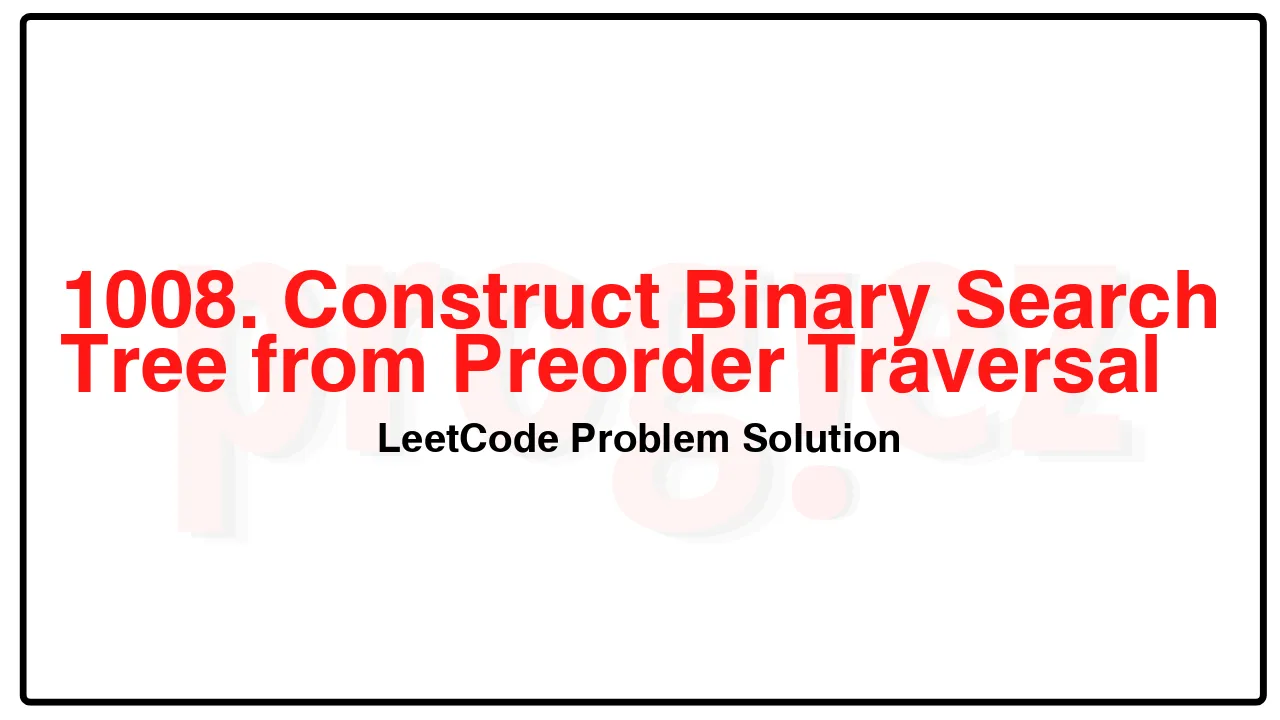 1008. Construct Binary Search Tree from Preorder Traversal LeetCode Solution image