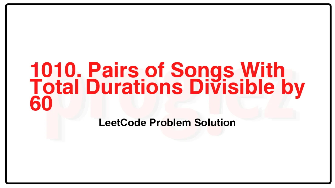 1010. Pairs of Songs With Total Durations Divisible by 60 LeetCode Solution image