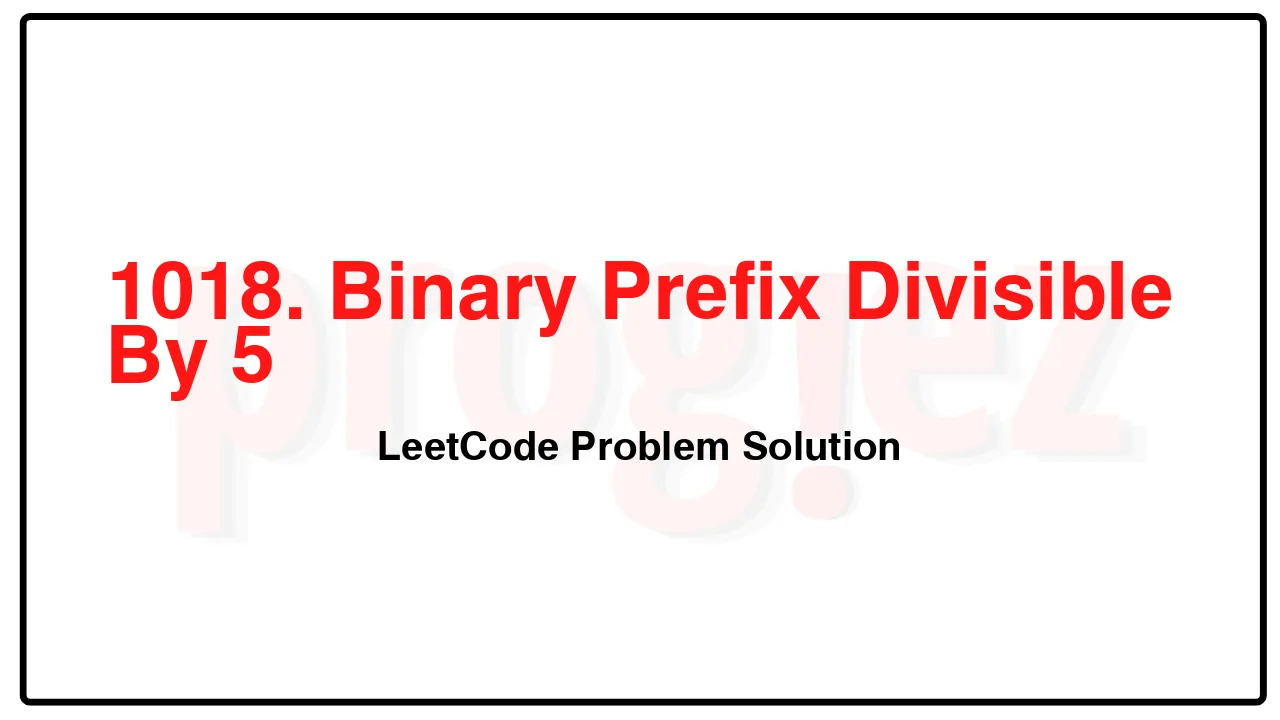 1018. Binary Prefix Divisible By 5 LeetCode Solution image