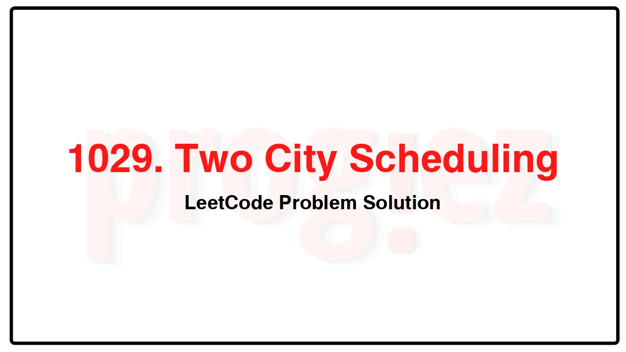 1029. Two City Scheduling LeetCode Solution image