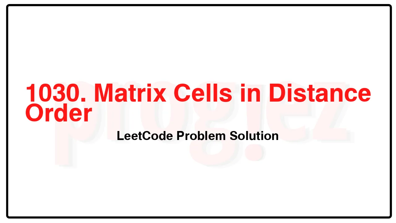 1030. Matrix Cells in Distance Order LeetCode Solution image