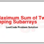 1031-Maximum-Sum-of-Two-Non-Overlapping-Subarrays-LeetCode-Problem-Solution