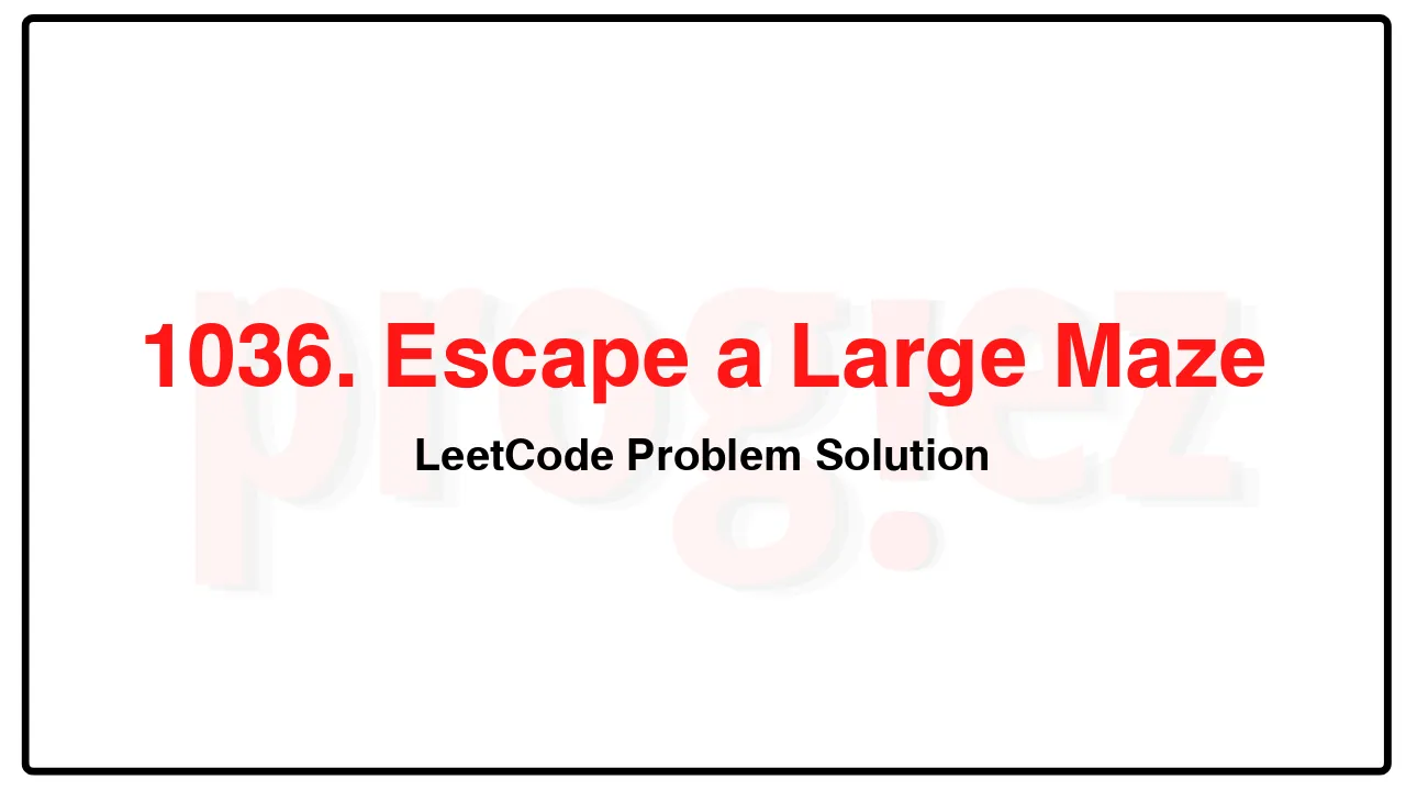 1036. Escape a Large Maze LeetCode Solution image