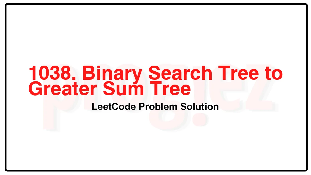 1038. Binary Search Tree to Greater Sum Tree LeetCode Solution image