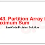 1043-Partition-Array-for-Maximum-Sum-LeetCode-Problem-Solution