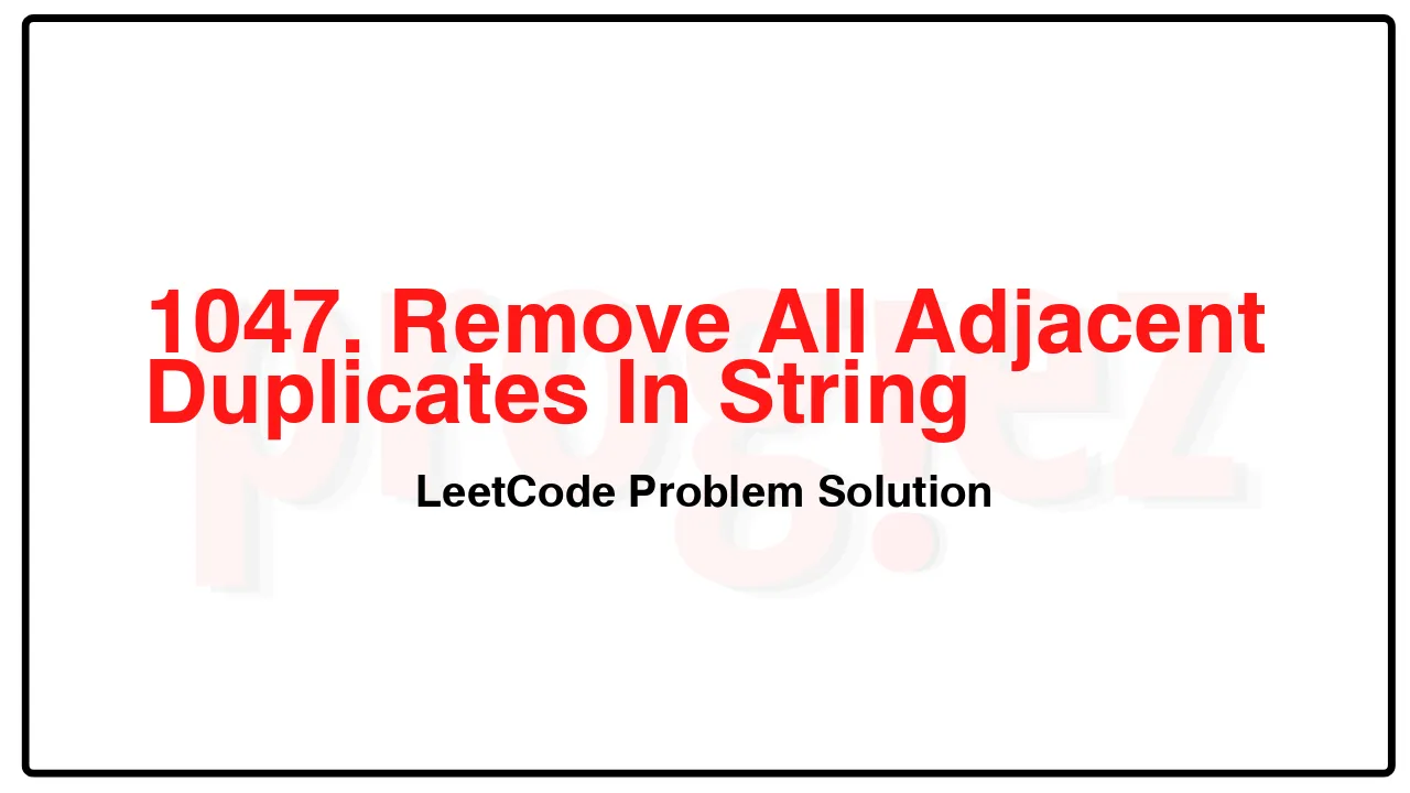 1047. Remove All Adjacent Duplicates In String LeetCode Solution image