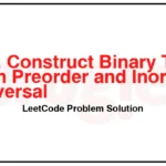 105-Construct-Binary-Tree-from-Preorder-and-Inorder-Traversal-LeetCode-Problem-Solution