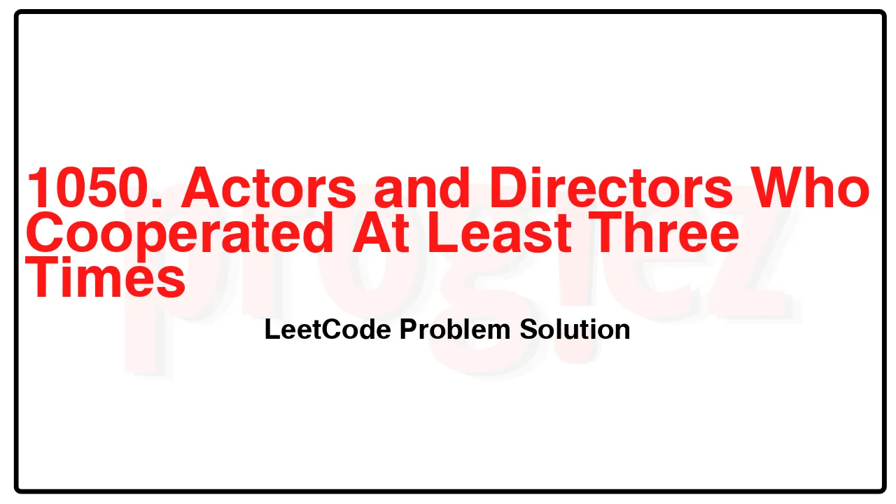 1050. Actors and Directors Who Cooperated At Least Three Times LeetCode Solution image
