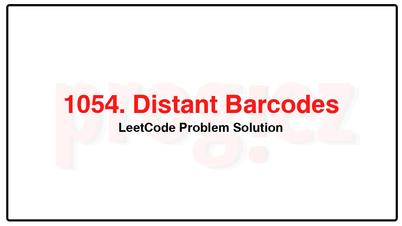 1054. Distant Barcodes LeetCode Solution image