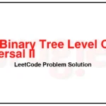 107-Binary-Tree-Level-Order-Traversal-II-LeetCode-Problem-Solution