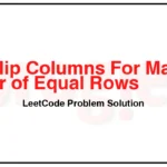 1072-Flip-Columns-For-Maximum-Number-of-Equal-Rows-LeetCode-Problem-Solution