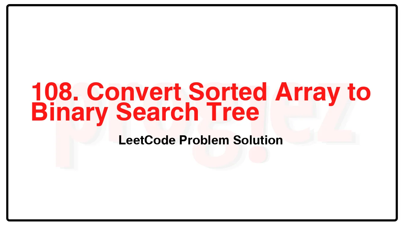 108. Convert Sorted Array to Binary Search Tree LeetCode Solution image